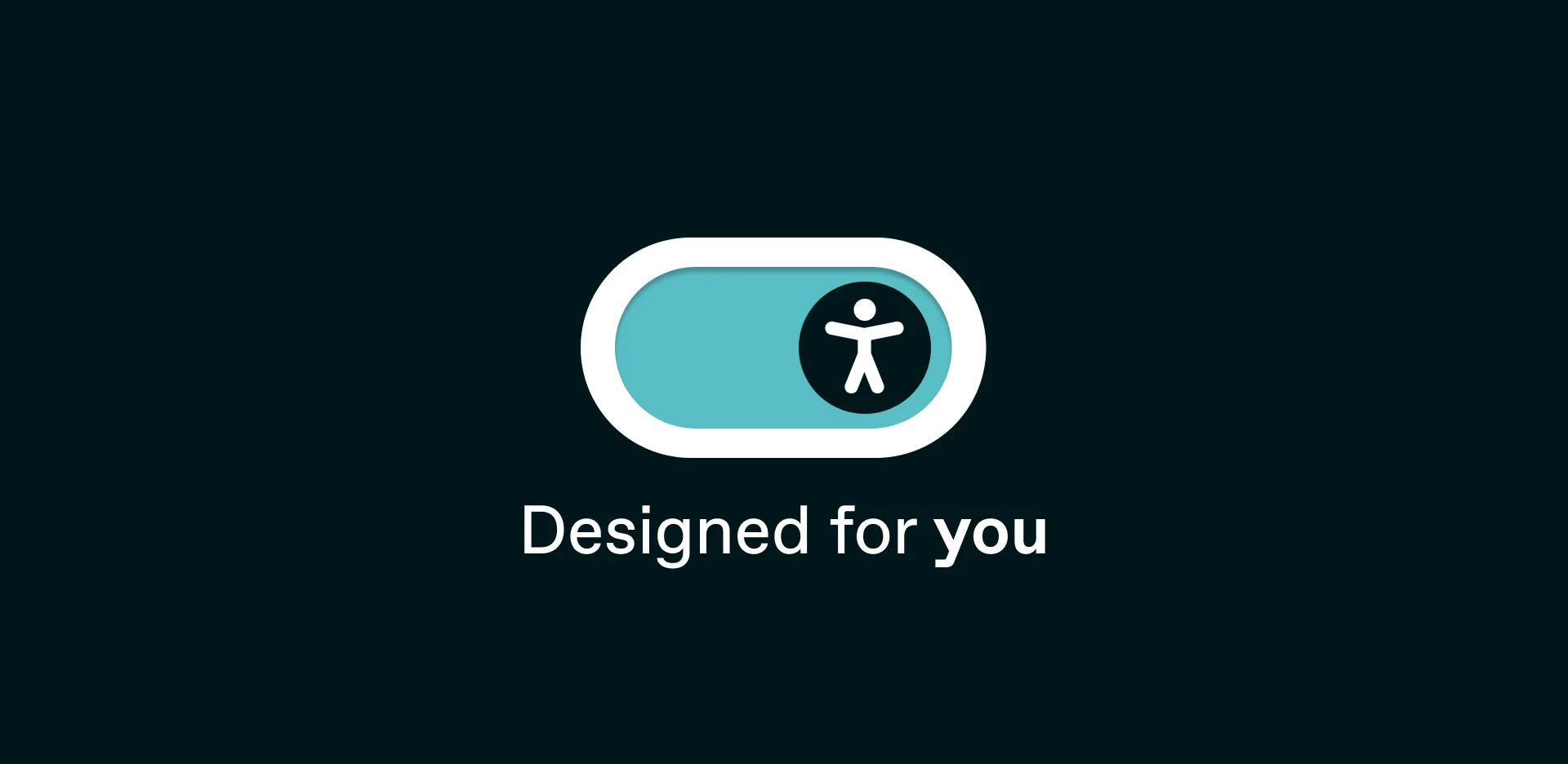 Accessibility toggle icon with a universal access symbol and the text “Designed for you”